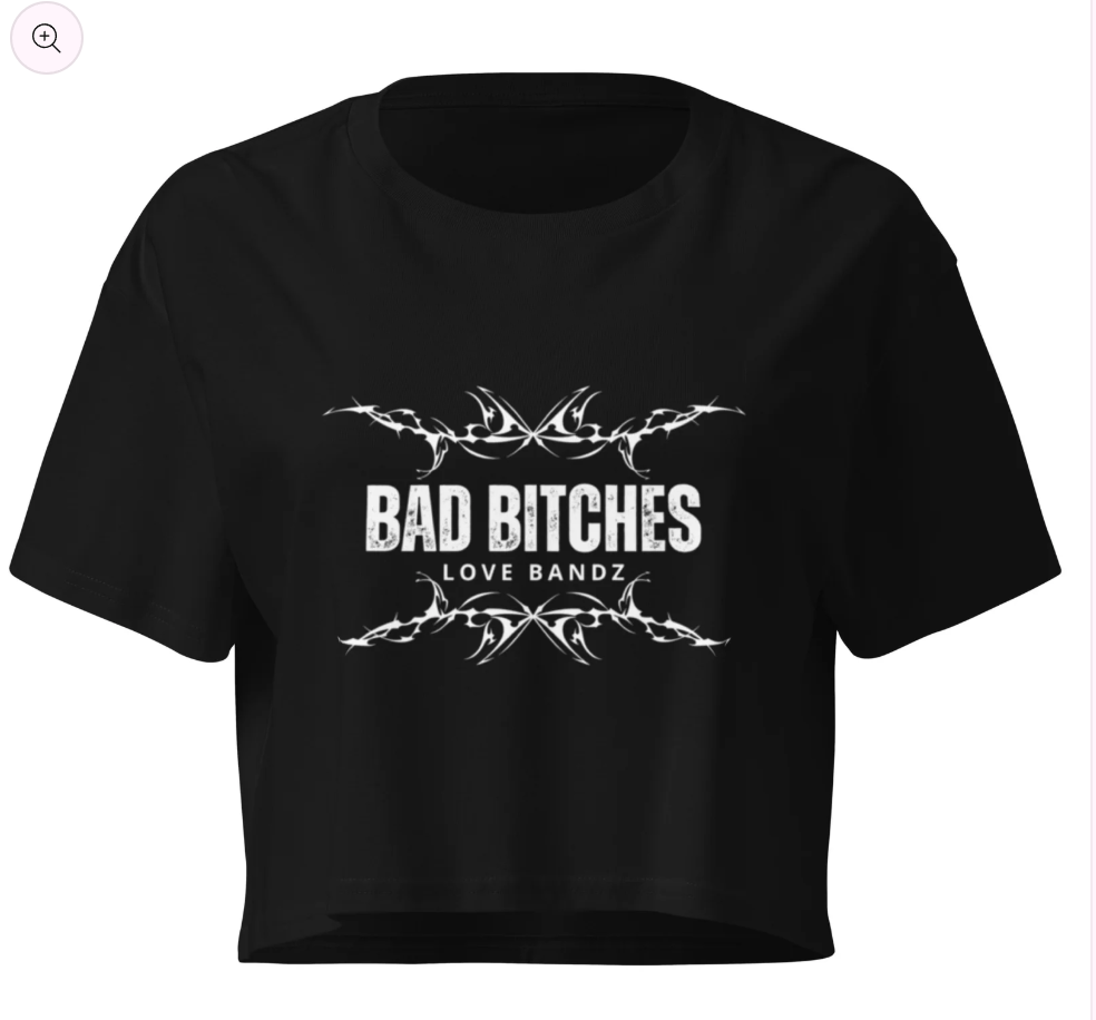 Bad Bitches Love Bandz Crop Top