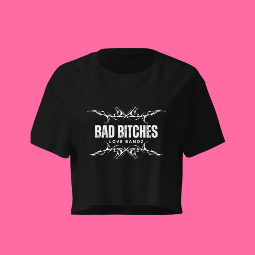 Bad Bitches Love Bandz Crop Top